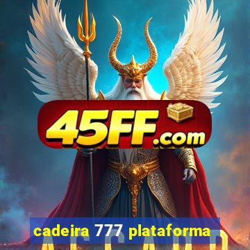 cadeira 777 plataforma